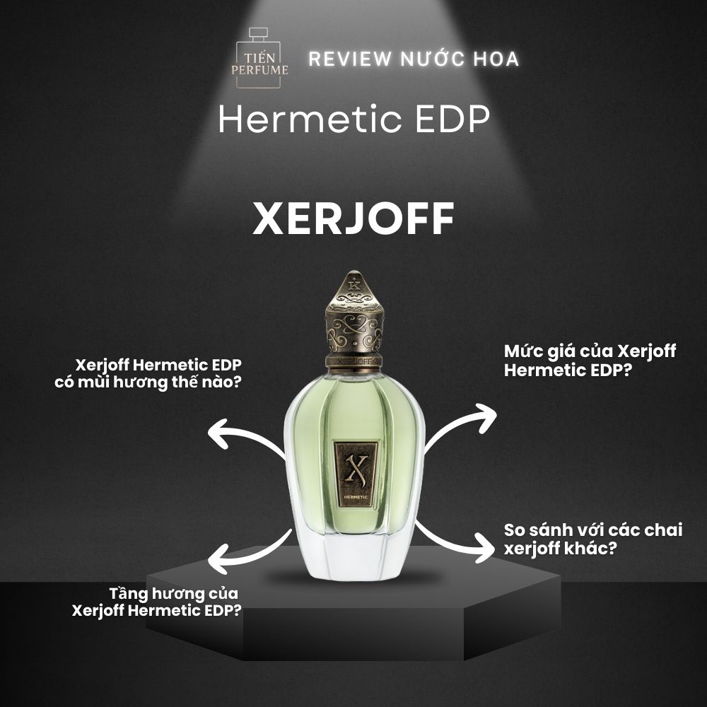 Review nước hoa Xerjoff Hermetic EDP 1 Review nước hoa Xerjoff Hermetic EDP _ Tiến Perfume