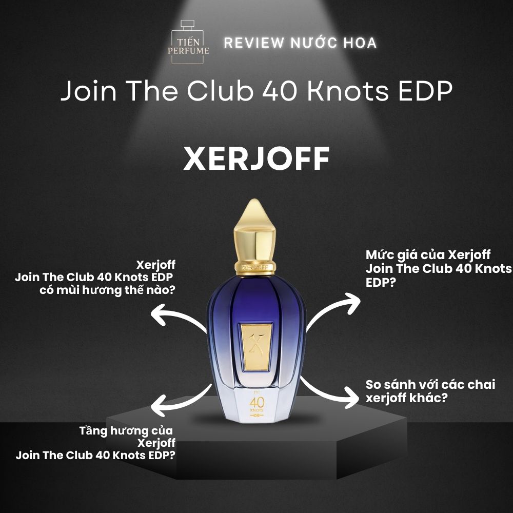 Review nước hoa Xerjoff Join The Club 40 Knots EDP 1 Review nước hoa Xerjoff Join The Club 40 Knots EDP _ Tiến Perfume