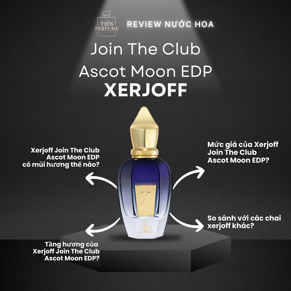 Review nước hoa Xerjoff Join The Club Ascot Moon EDP 1 Review nước hoa Xerjoff Join The Club Ascot Moon EDP _ Tiến Perfume
