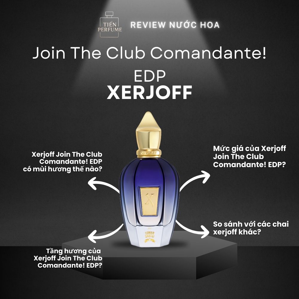 Review nước hoa Xerjoff Join The Club Comandante! EDP 1 Review nước hoa Xerjoff Join The Club Comandante! EDP _ Tiến Perfume