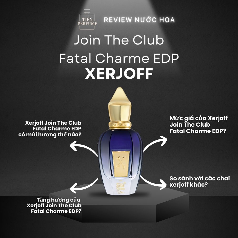 Review nước hoa Xerjoff Join The Club Fatal Charme EDP 1 Review nước hoa Xerjoff Join The Club Fatal Charme EDP _ Tiến Perfume