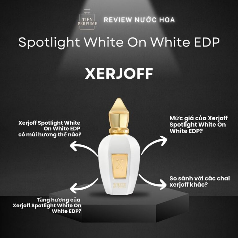 Review nước hoa Xerjoff Spotlight White On White EDP _ Tiến Perfume