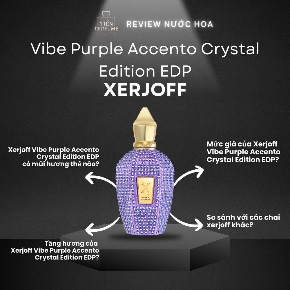 Review nước hoa Xerjoff Vibe Purple Accento Crystal Edition EDP 1 Review nước hoa Xerjoff Vibe Purple Accento Crystal Edition EDP _ Tiến Perfume