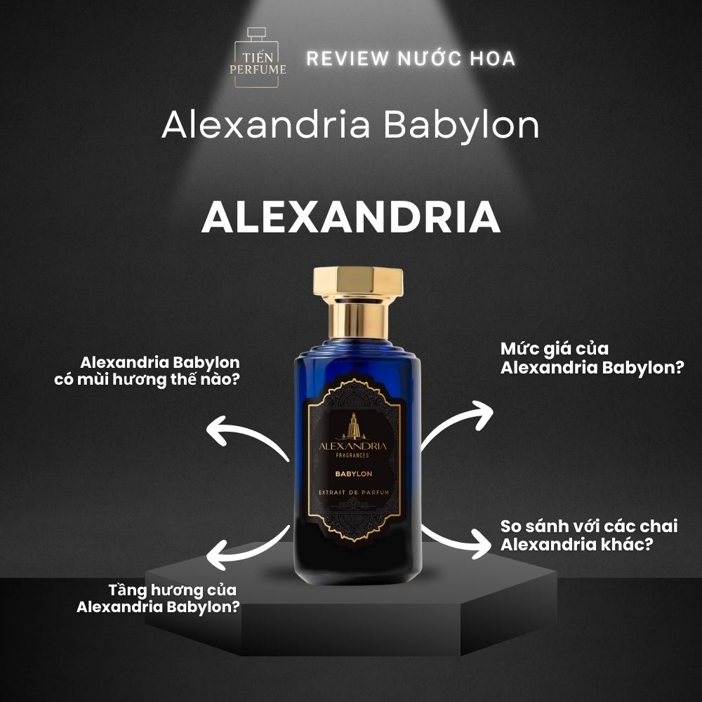 Review nước hoa Alexandria Babylon _ Tiến Perfume