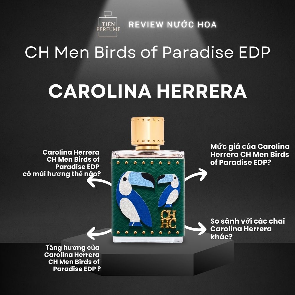 Review nước hoa Carolina Herrera CH Men Birds of Paradise EDP 1 Review nước hoa Carolina Herrera CH Men Birds of Paradise EDP _ Tiến Perfume