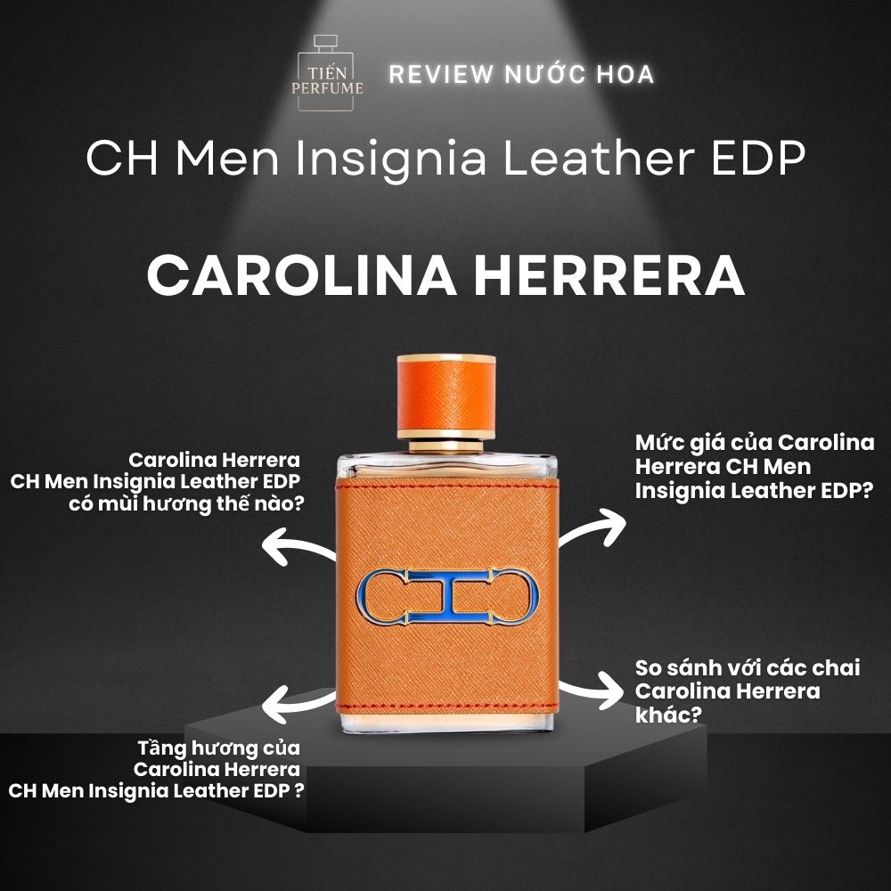 Review nước hoa Carolina Herrera CH Men Insignia Leather EDP 1 Review nước hoa Carolina Herrera CH Men Insignia Leather EDP _ Tiến Perfume