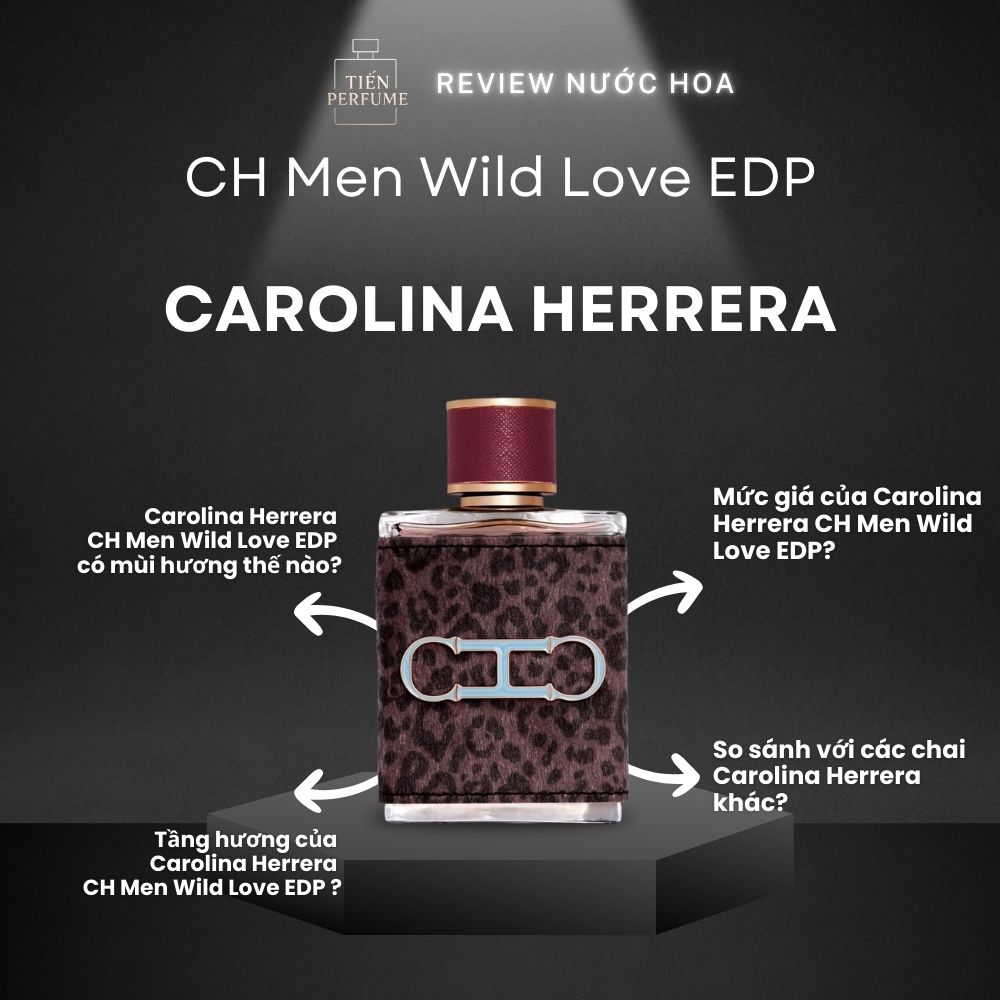 Review nước hoa Carolina Herrera CH Men Wild Love EDP 1 Review nước hoa Carolina Herrera CH Men Wild Love EDP _ Tiến Perfume