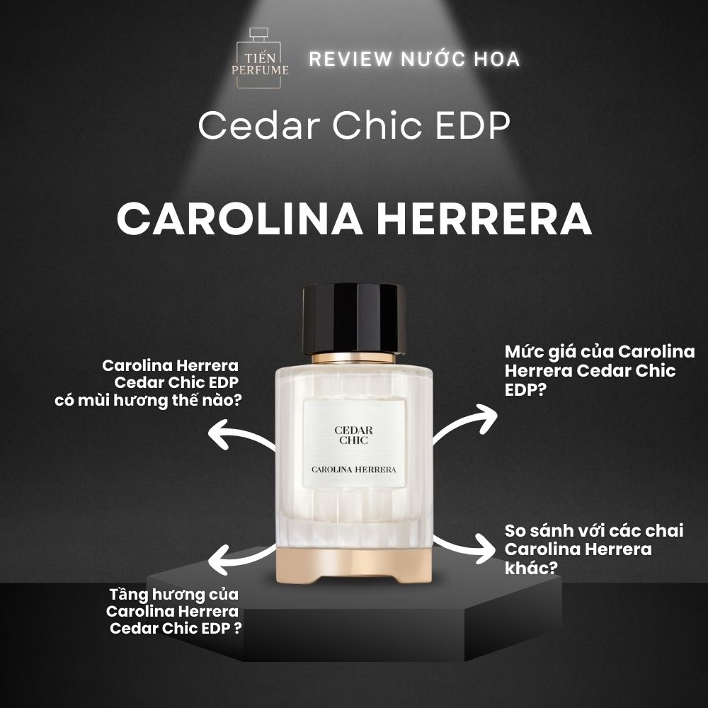 Review nước hoa Carolina Herrera Cedar Chic EDP 1 Review nước hoa Carolina Herrera Cedar Chic EDP _ Tiến Perfume