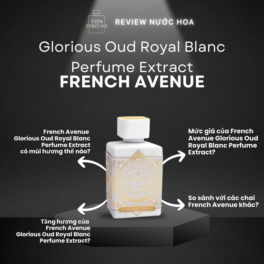 Review nước hoa French Avenue Glorious Oud Royal Blanc Perfume Extract 1 Review nước hoa French Avenue Glorious Oud Royal Blanc Perfume Extract _ Tiến Perfume