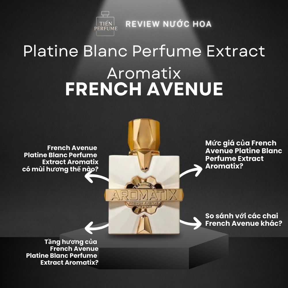 Review nước hoa French Avenue Platine Blanc Perfume Extract Aromatix 1 Review nước hoa French Avenue Platine Blanc Perfume Extract Aromatix _ Tiến Perfume