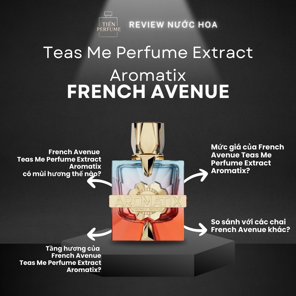 Review nước hoa French Avenue Teas Me Perfume Extract Aromatix 1 Review nước hoa French Avenue Teas Me Perfume Extract Aromatix _ Tiến Perfume