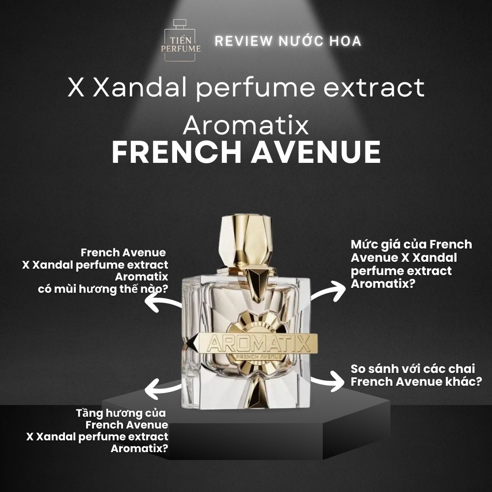 Review nước hoa French Avenue X Xandal perfume extract Aromatix 1 Review nước hoa French Avenue X Xandal perfume extract Aromatix _ Tiến Perfume