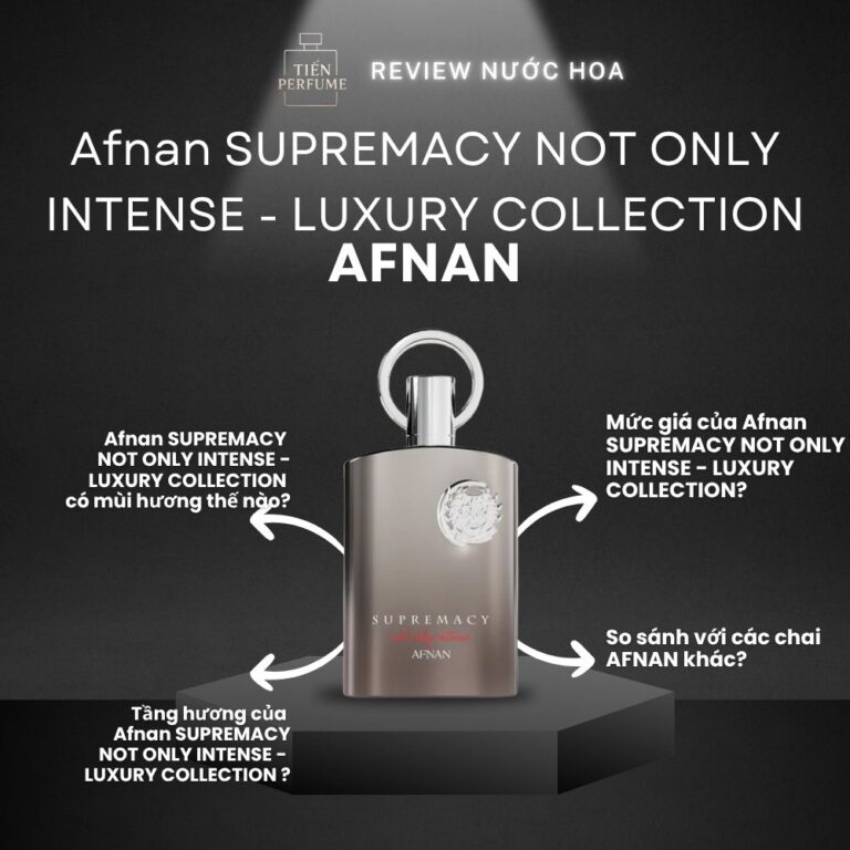 Review nước hoa Afnan SUPREMACY NOT ONLY INTENSE - LUXURY COLLECTION _ Tiến Perfume