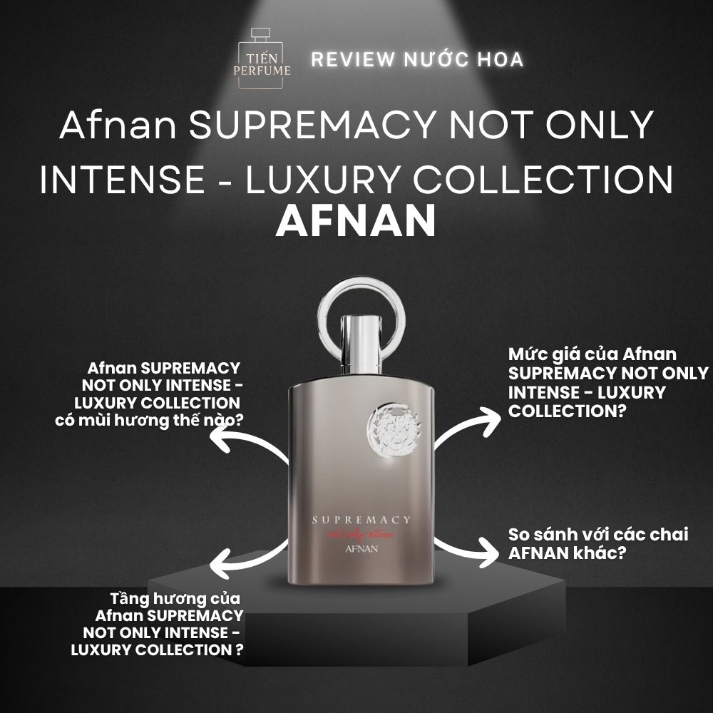 Review nước hoa Afnan SUPREMACY NOT ONLY INTENSE - LUXURY COLLECTION _ Tiến Perfume