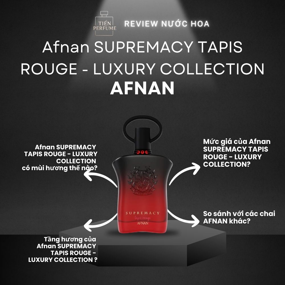 Review nước hoa Afnan SUPREMACY TAPIS ROUGE - LUXURY COLLECTION 1 Review nước hoa Afnan SUPREMACY TAPIS ROUGE - LUXURY COLLECTION _ Tiến Perfume