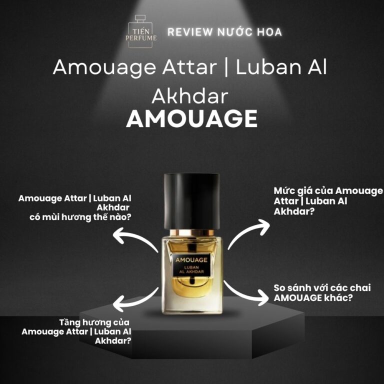 Review nước hoa Amouage Attar _ Luban Al Akhdar _ Tiến Perfume