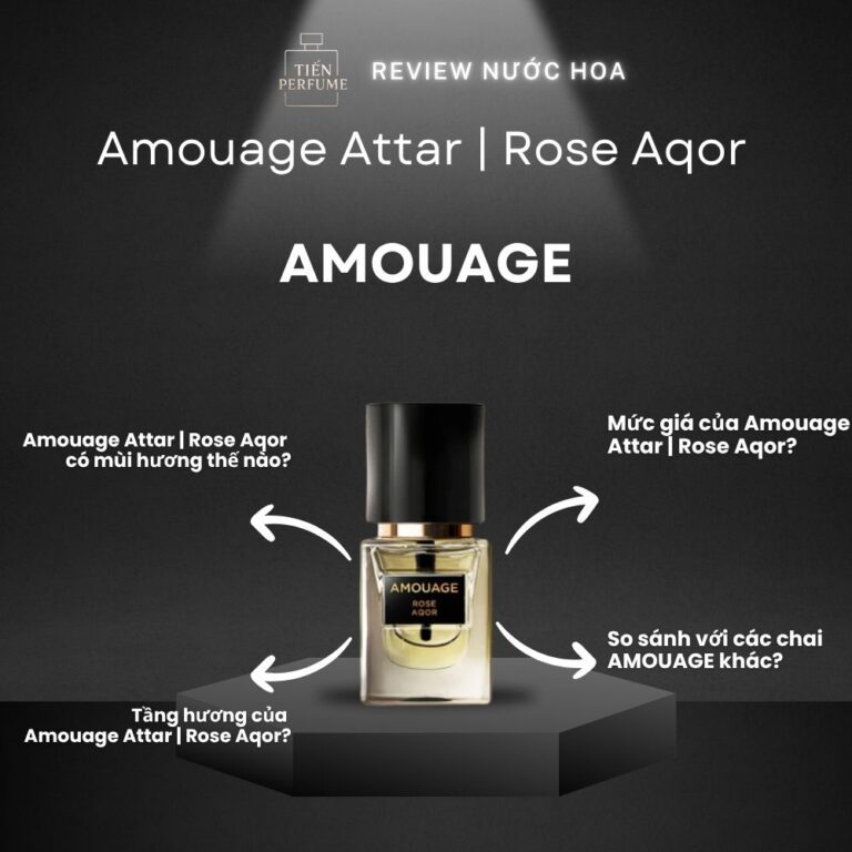 Review nước hoa Amouage Attar _ Rose Aqor _ Tiến Perfume