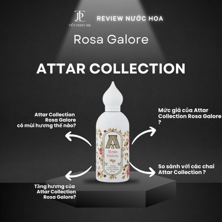 Review nước hoa Attar Collection Rosa Galore _ Tiến Perfume