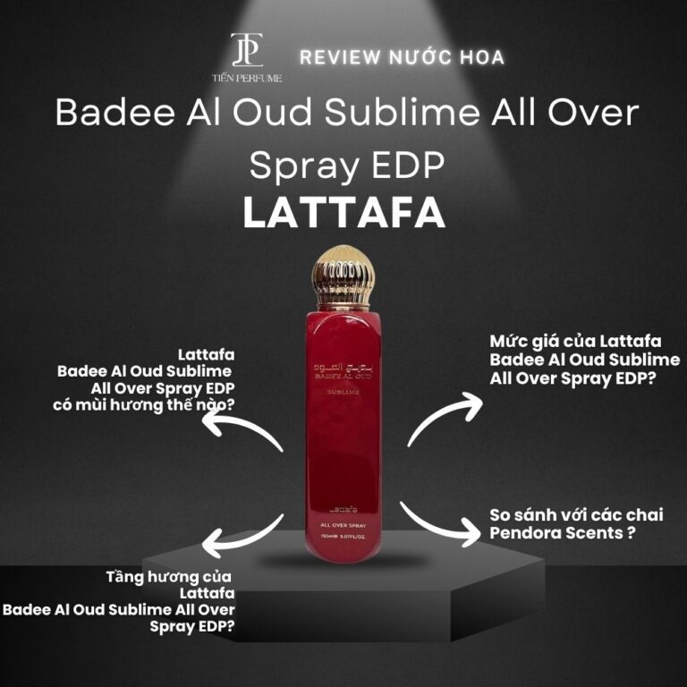 Review nước hoa Lattafa Badee Al Oud Sublime All Over Spray EDP _ Tiến Perfume