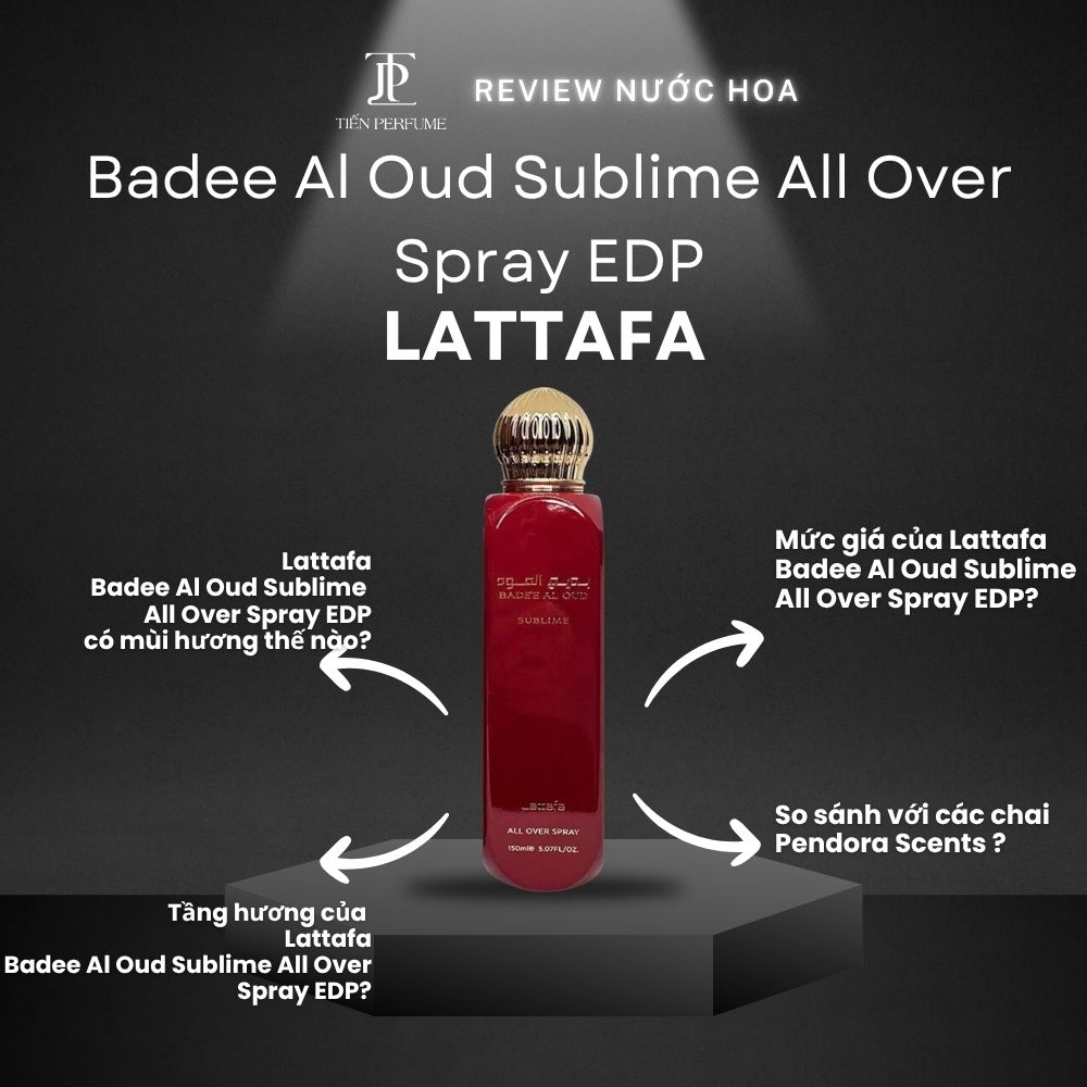 Review nước hoa Lattafa Badee Al Oud Sublime All Over Spray EDP _ Tiến Perfume