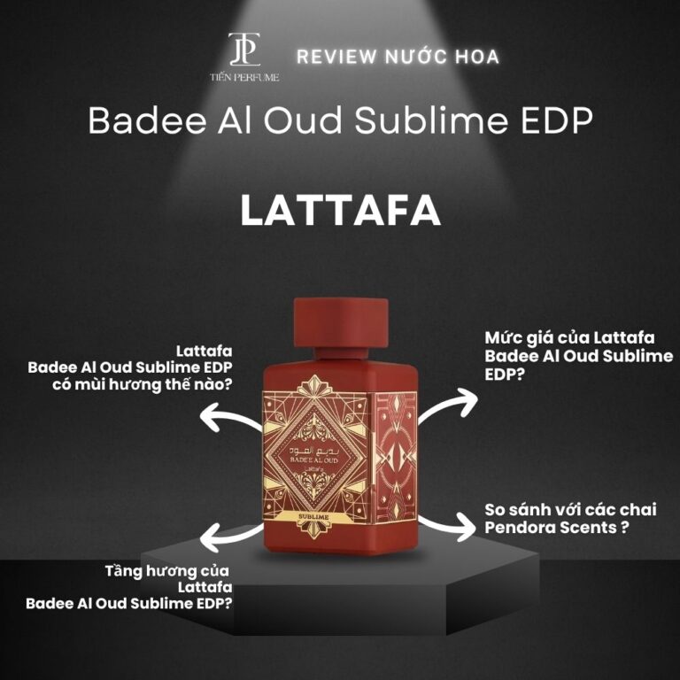 Review nước hoa Lattafa Badee Al Oud Sublime EDP _ Tiến Perfume