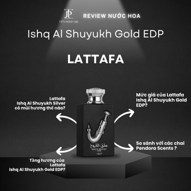 Review nước hoa Lattafa Ishq Al Shuyukh Silver EDP _ Tiến Perfume