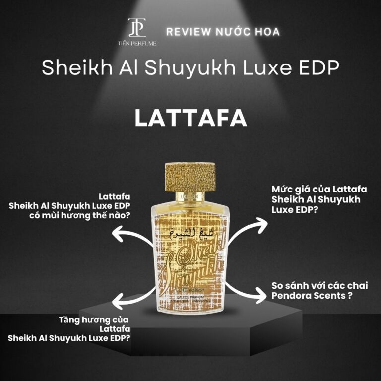 Review nước hoa Lattafa Sheikh Al Shuyukh Luxe EDP _ Tiến Perfume