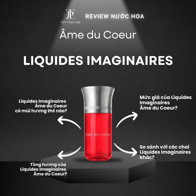 Review nước hoa Liquides Imaginaires Âme du Coeur _ Tiến Perfume