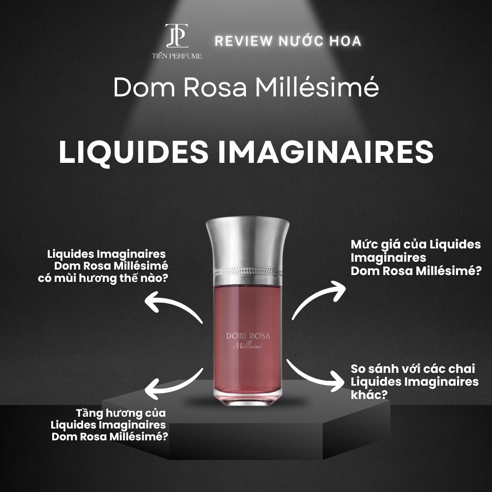 Review nước hoa Liquides Imaginaires Dom Rosa Millésimé 1 Review nước hoa Liquides Imaginaires Dom Rosa Millésimé _ Tiến Perfume