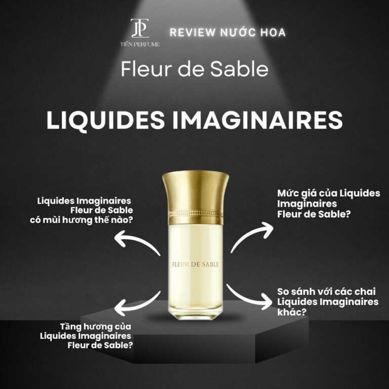 Review nước hoa Liquides Imaginaires Fleur de Sable _ Tiến Perfume