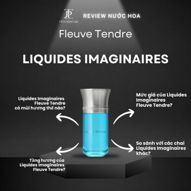 Review nước hoa Liquides Imaginaires Fleuve Tendre _ Tiến Perfume