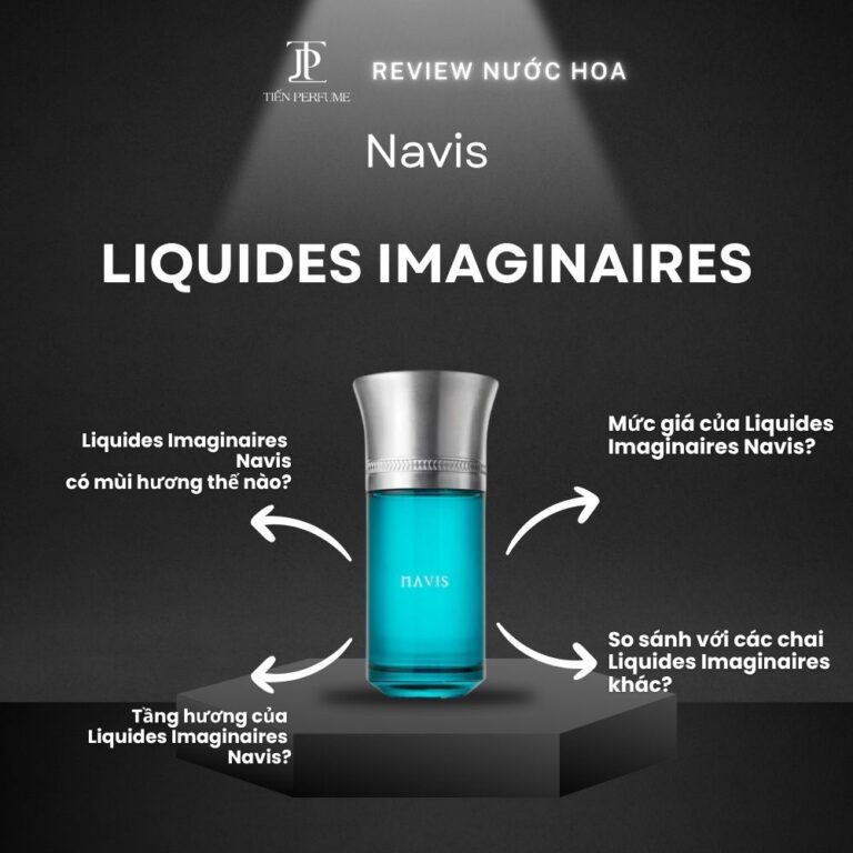 Review nước hoa Liquides Imaginaires Navis _ Tiến Perfume