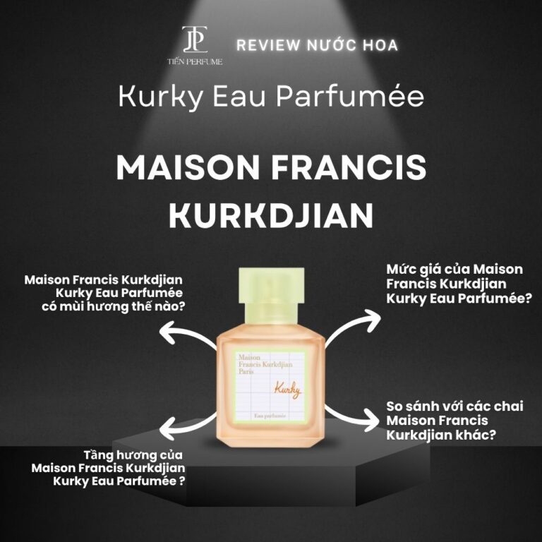 Review nước hoa Maison Francis Kurkdjian Kurky Eau Parfumée _ Tiến Perfume
