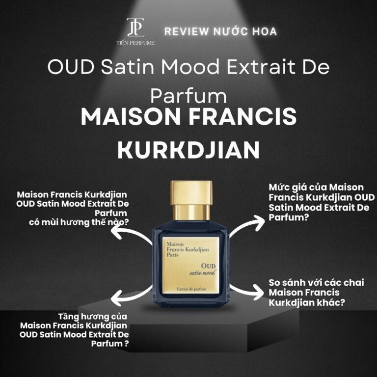 Review nước hoa Maison Francis Kurkdjian OUD Satin Mood Extrait De Parfum _ Tiến Perfume