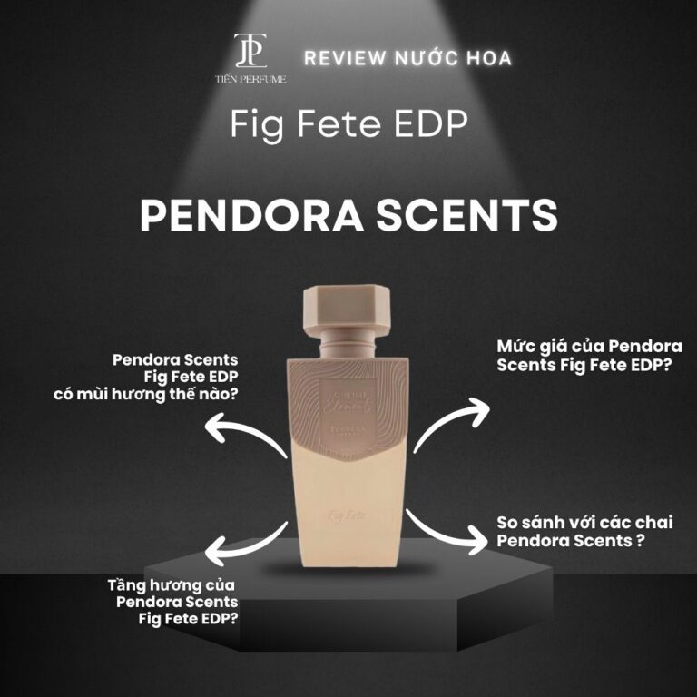 Review nước hoa Pendora Scents Fig Fete EDP _ Tiến Perfume