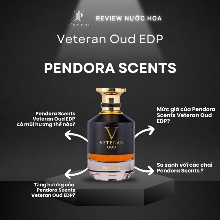 Review nước hoa Pendora Scents Veteran Oud EDP _ Tiến Perfume