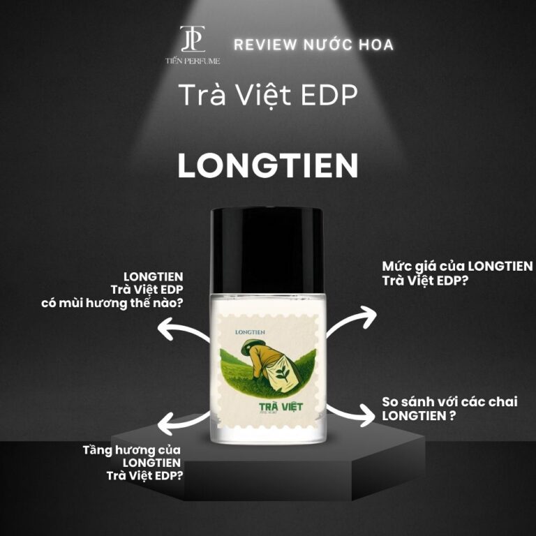 Review nước hoa LONGTIEN Trà Việt EDP _ Tiến Perfume