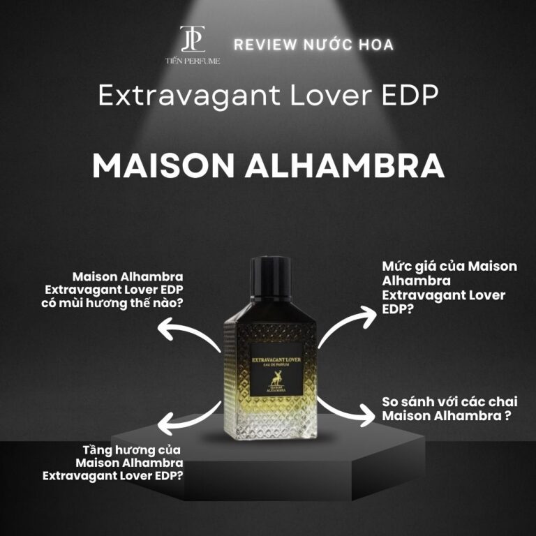 Review nước hoa Maison Alhambra Extravagant Lover EDP _ Tiến Perfume