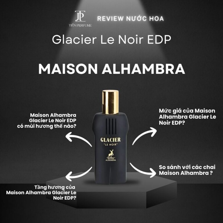 Review nước hoa Maison Alhambra Glacier Le Noir EDP _ Tiến Perfume