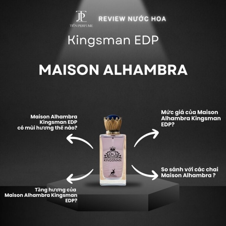 Review nước hoa Maison Alhambra Kingsman EDP _ Tiến Perfume