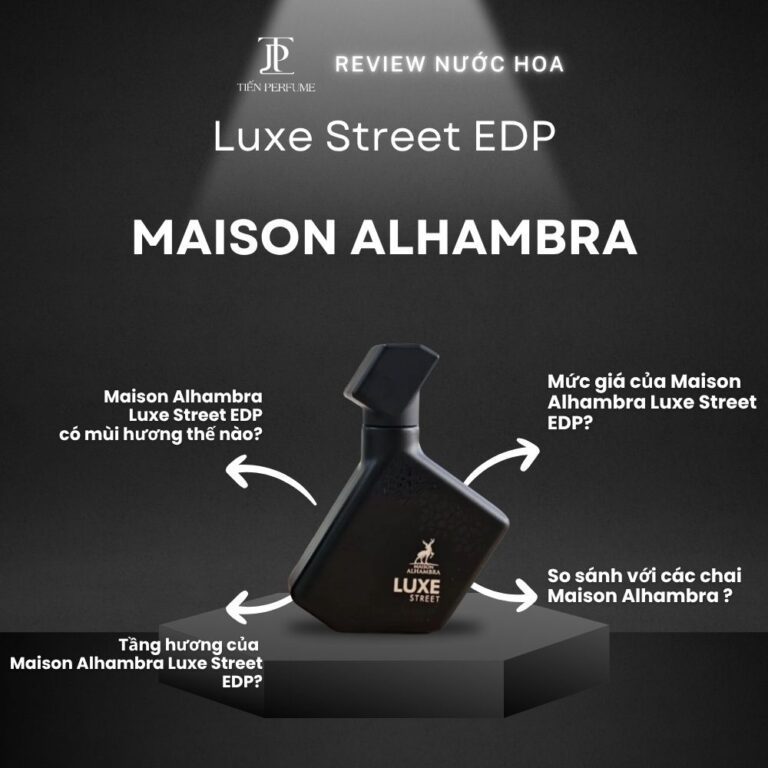 Review nước hoa Maison Alhambra Luxe Street EDP _ Tiến Perfume