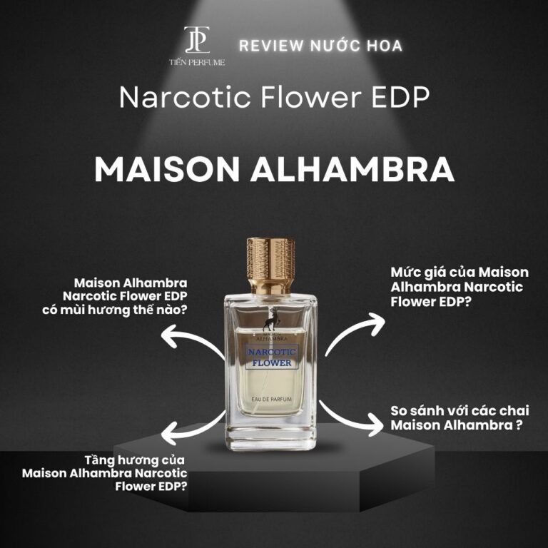 Review nước hoa Maison Alhambra Narcotic Flower EDP _ Tiến Perfume