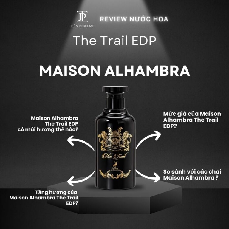 Review nước hoa Maison Alhambra The Trail EDP _ Tiến Perfume