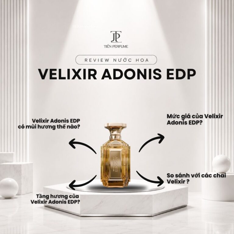 Review nước hoa Velixir Adonis EDP _ Tiến Perfume