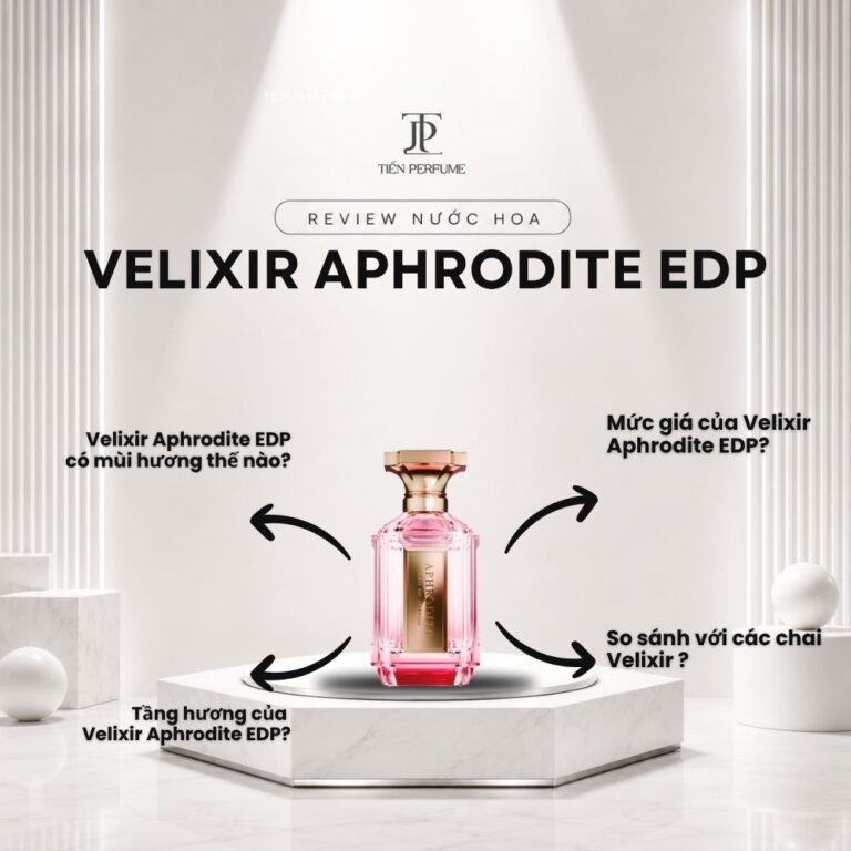 Review nước hoa Velixir Aphrodite EDP _ Tiến Perfume