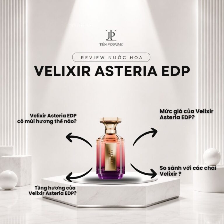 Review nước hoa Velixir Asteria EDP _ Tiến Perfume