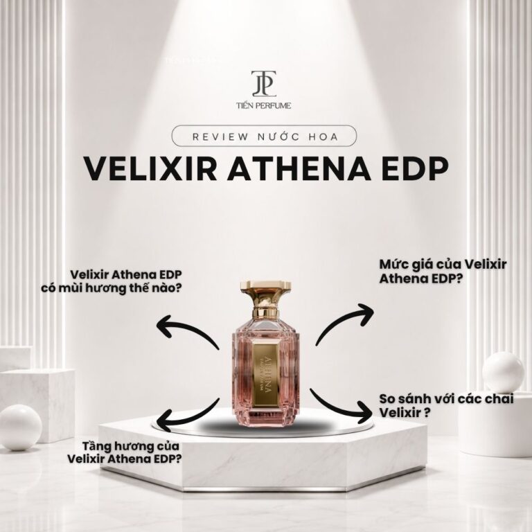 Review nước hoa Velixir Athena EDP _ Tiến Perfume