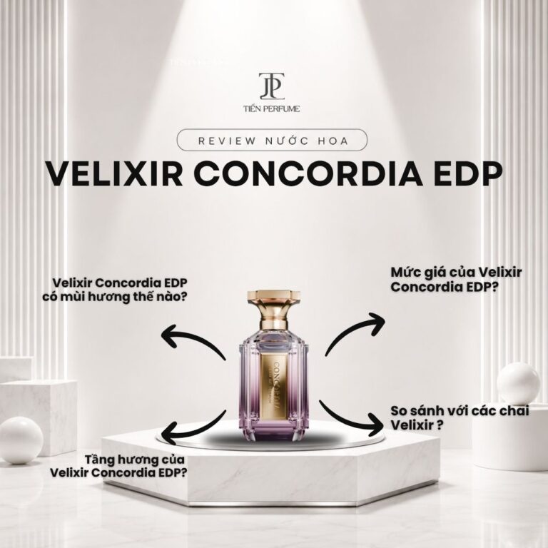 Review nước hoa Velixir Concordia EDP _ Tiến Perfume