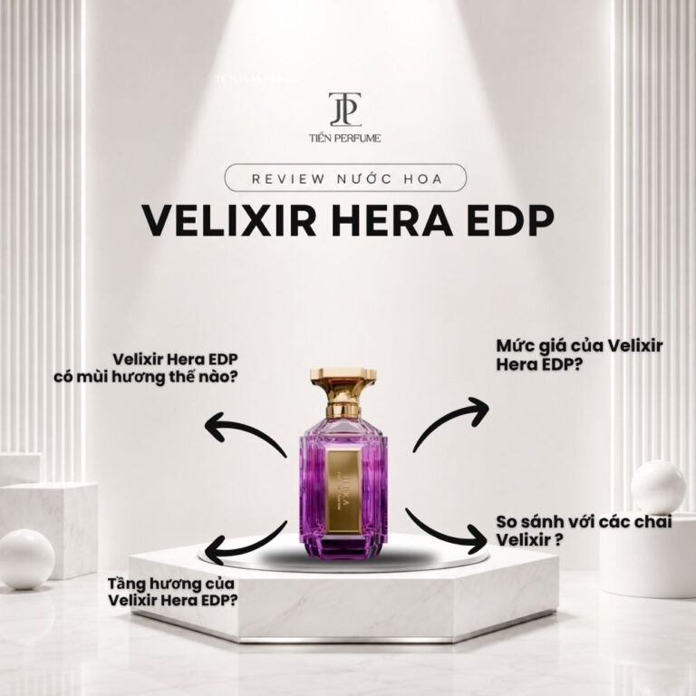 Review nước hoa Velixir Hera EDP _ Tiến Perfume