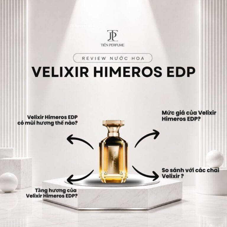 Review nước hoa Velixir Himeros EDP _ Tiến Perfume